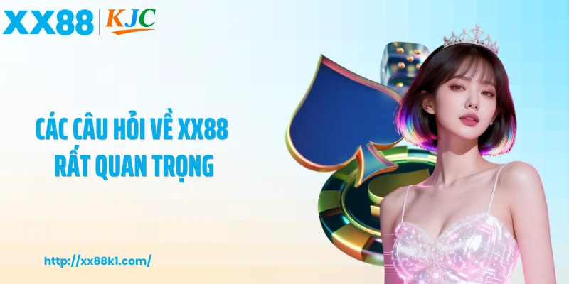 Các câu hỏi về XX88 rất quan trọng
