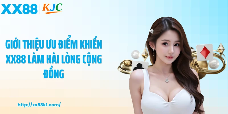 Giới thiệu ưu điểm khiến XX88 làm hài lòng cộng đồng
